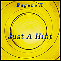 EUGENE K - Just A Hint