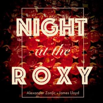 Alexander Zonjic & James Lloyd - Night at the Roxy