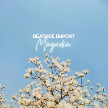 Béatrice Dupont - Magnolia