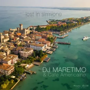 DJ Maretimo & Cafe Americaine - Lost In Sirmione (New Way Mix)