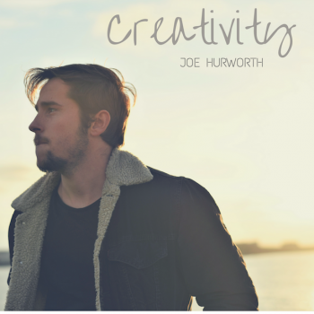 Joe Hurworth - Creativity