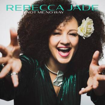 Rebecca Jade - Not Me No Way