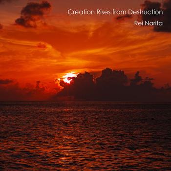 Rei Narita - Creation Rises from Destruction
