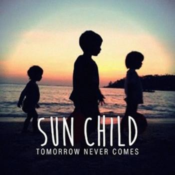Sun Child - Tomorrow Never Ends