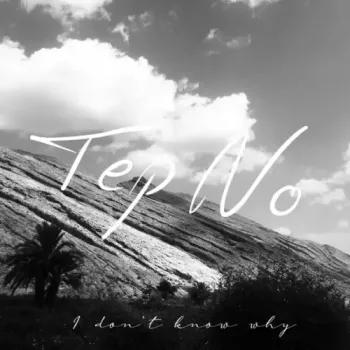 Tep No - I Don't Know Why