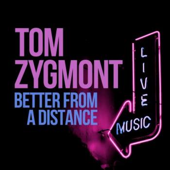 Tom Zygmont - Better From A Distance