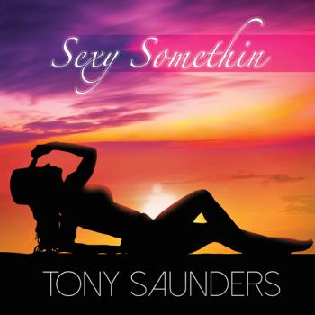 Tony Saunders - Sexy Somethin'
