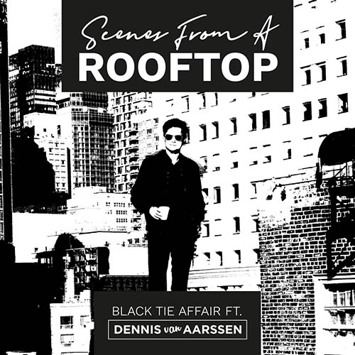 Black Tie Affair feat Dennis van Aarssen - Scenes From a Rooftop cover