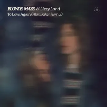 Blonde Maze, Lizzy Land & Alex Baker - To Love Again