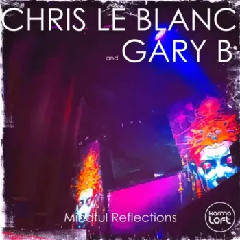 Chris Le Blanc, Gary B, Karmaloft - Mindful Reflections