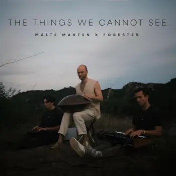 Malte Marten & Forester - The Things We Cannot See