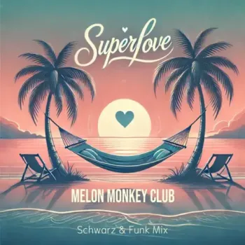 Melon Monkey Club & Schwarz & Funk - Superlove