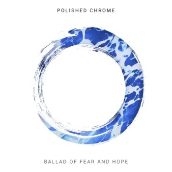 Polished Chrome - Ballad of Fear and Hope