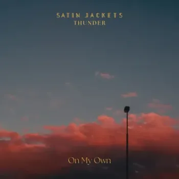 Satin Jackets & Thunder - On My Own