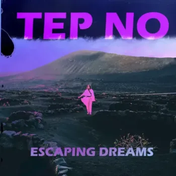 Tep No - Escaping Dreams