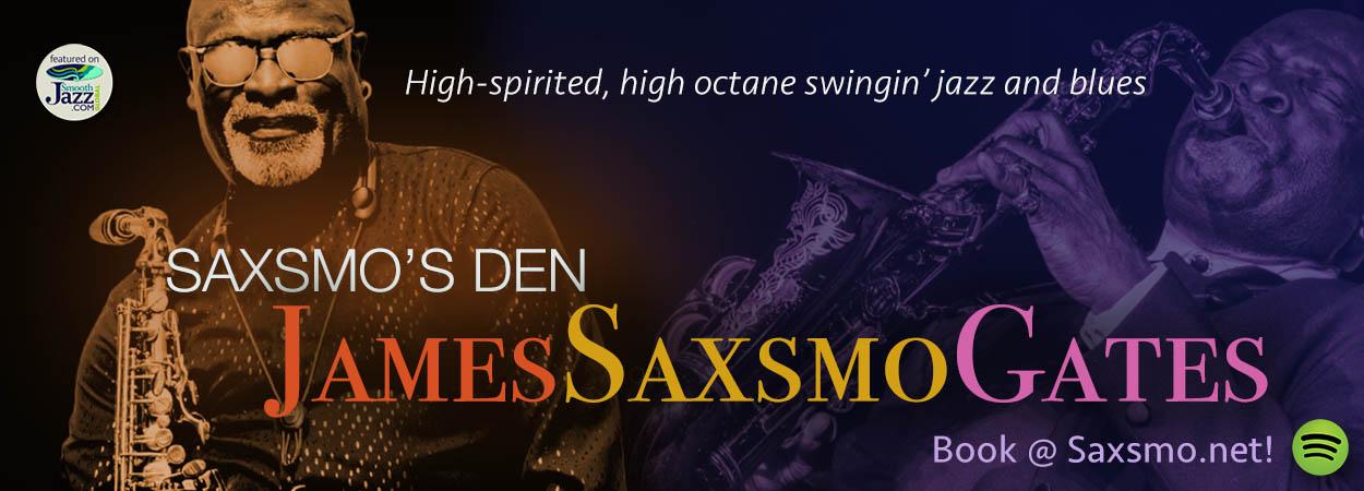 James Saxsmo Gates - Saxsmo's Den James Saxsmo Gates - Saxsmo's Den